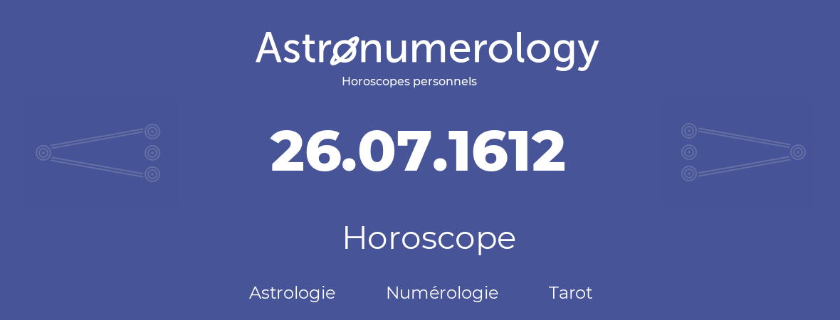 Horoscope pour anniversaire (jour de naissance): 26.07.1612 (26 Juillet 1612)