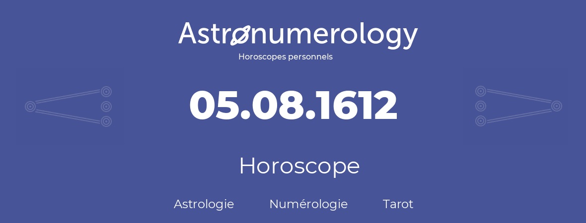 Horoscope pour anniversaire (jour de naissance): 05.08.1612 (5 Août 1612)