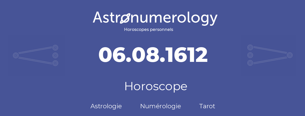 Horoscope pour anniversaire (jour de naissance): 06.08.1612 (6 Août 1612)