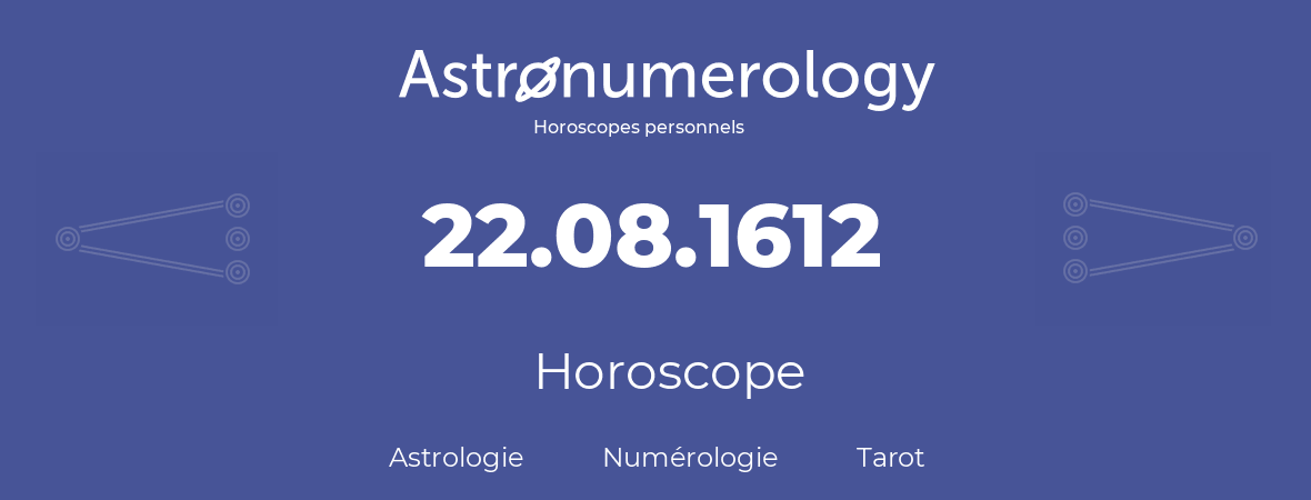 Horoscope pour anniversaire (jour de naissance): 22.08.1612 (22 Août 1612)