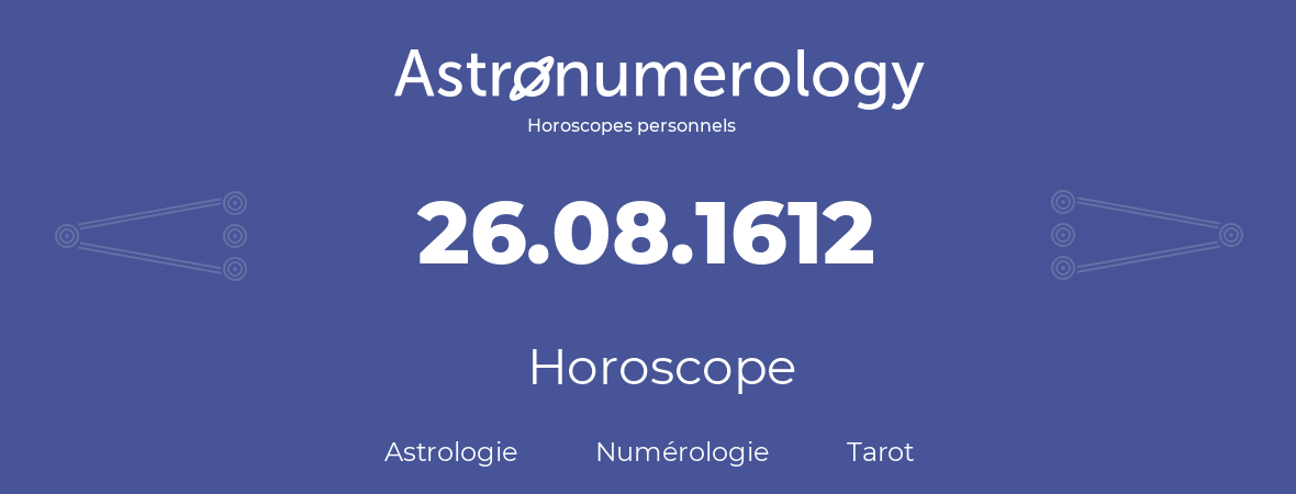 Horoscope pour anniversaire (jour de naissance): 26.08.1612 (26 Août 1612)
