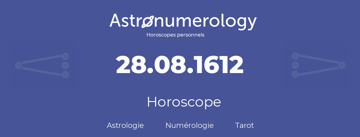 Horoscope pour anniversaire (jour de naissance): 28.08.1612 (28 Août 1612)