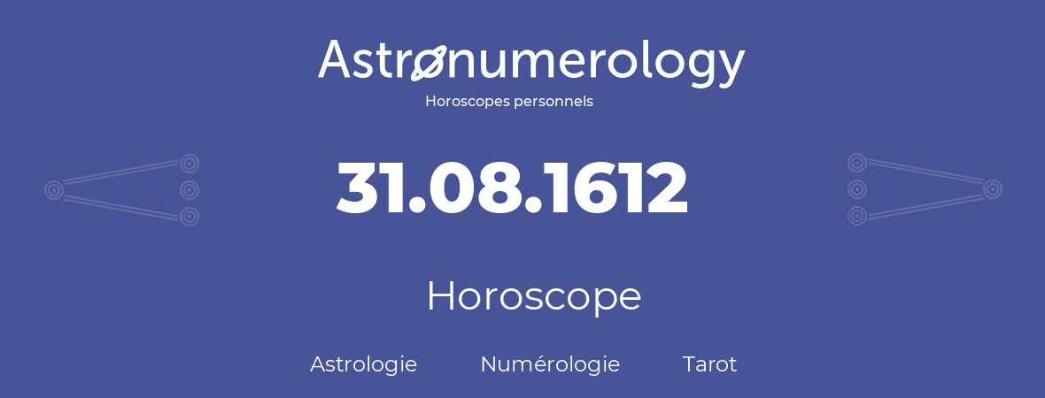 Horoscope pour anniversaire (jour de naissance): 31.08.1612 (31 Août 1612)