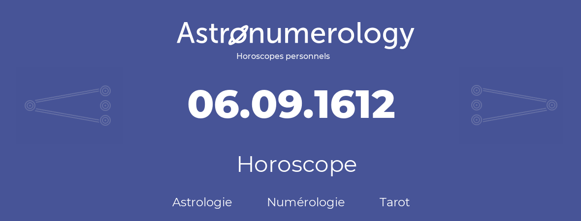 Horoscope pour anniversaire (jour de naissance): 06.09.1612 (06 Septembre 1612)