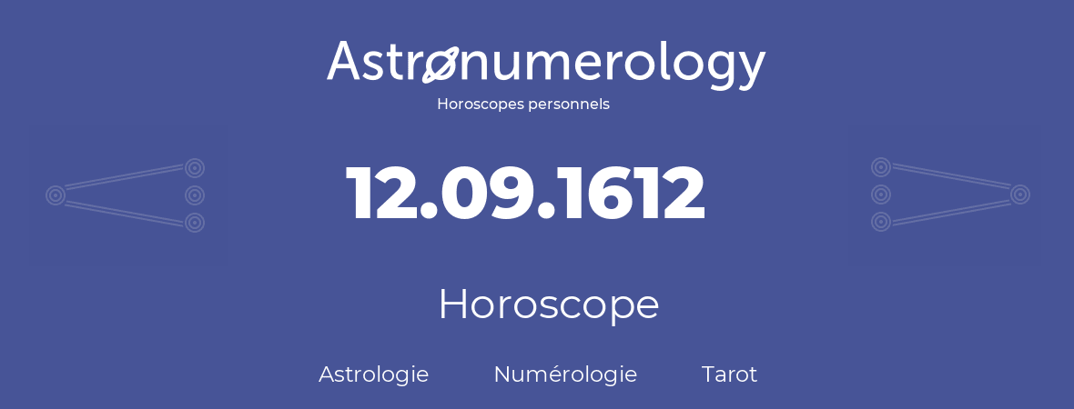 Horoscope pour anniversaire (jour de naissance): 12.09.1612 (12 Septembre 1612)
