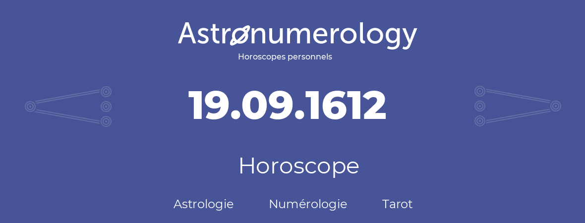 Horoscope pour anniversaire (jour de naissance): 19.09.1612 (19 Septembre 1612)