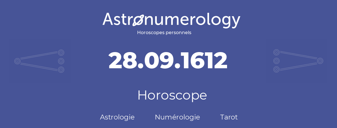 Horoscope pour anniversaire (jour de naissance): 28.09.1612 (28 Septembre 1612)