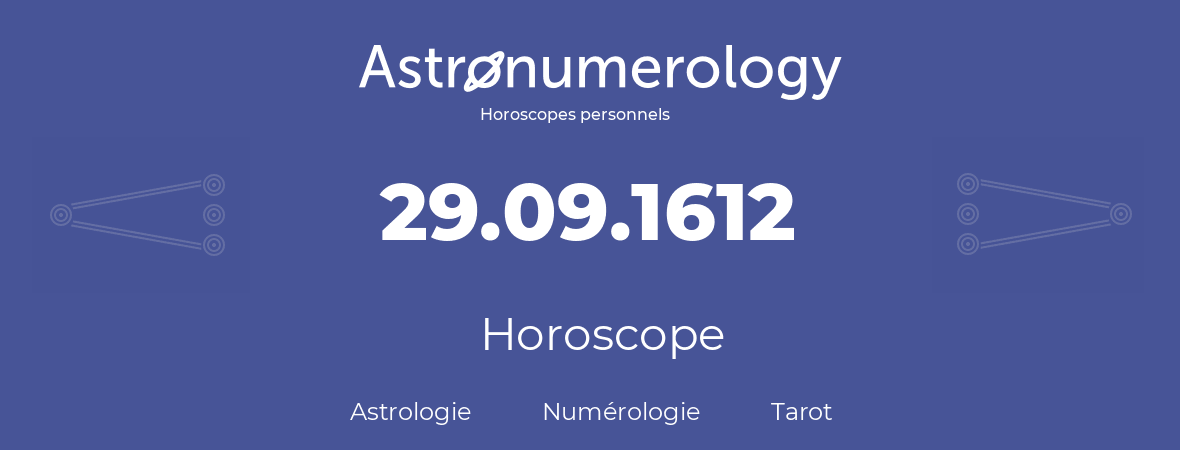 Horoscope pour anniversaire (jour de naissance): 29.09.1612 (29 Septembre 1612)