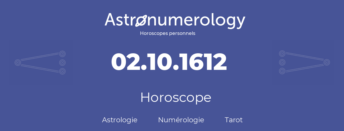 Horoscope pour anniversaire (jour de naissance): 02.10.1612 (02 Octobre 1612)