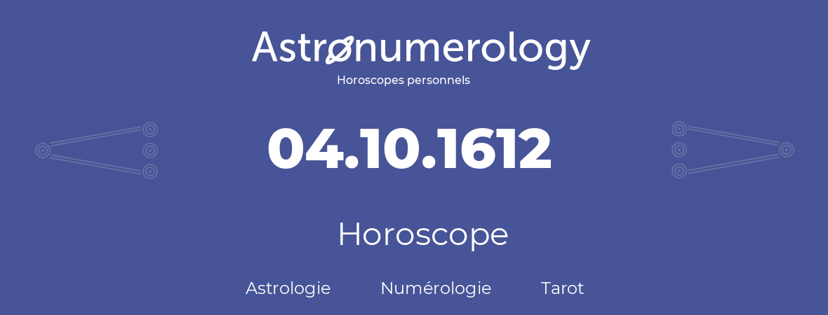 Horoscope pour anniversaire (jour de naissance): 04.10.1612 (04 Octobre 1612)