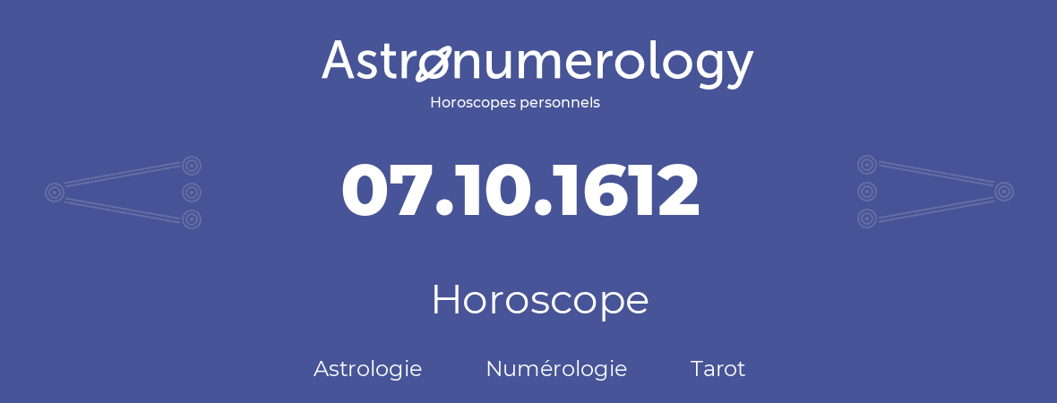 Horoscope pour anniversaire (jour de naissance): 07.10.1612 (07 Octobre 1612)