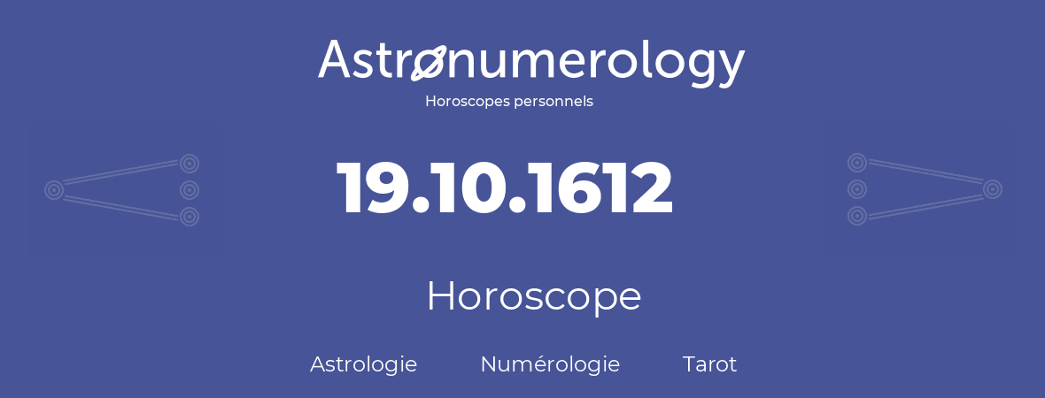Horoscope pour anniversaire (jour de naissance): 19.10.1612 (19 Octobre 1612)