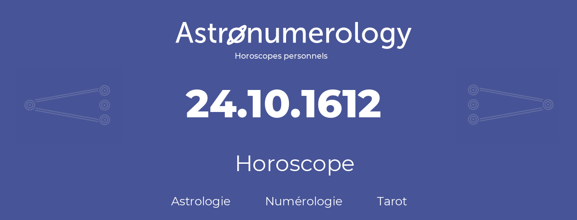 Horoscope pour anniversaire (jour de naissance): 24.10.1612 (24 Octobre 1612)