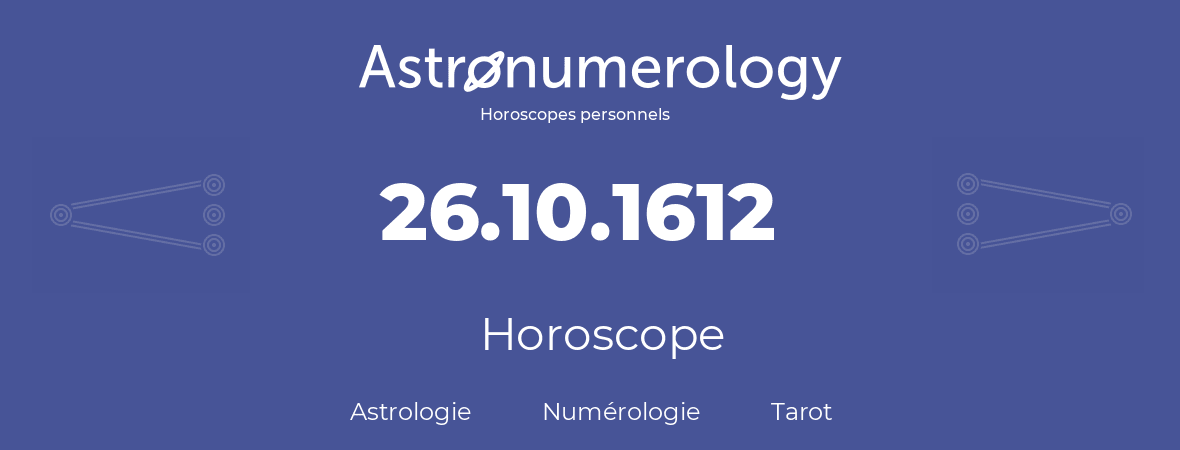 Horoscope pour anniversaire (jour de naissance): 26.10.1612 (26 Octobre 1612)