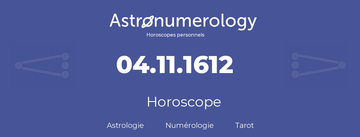 Horoscope pour anniversaire (jour de naissance): 04.11.1612 (4 Novembre 1612)