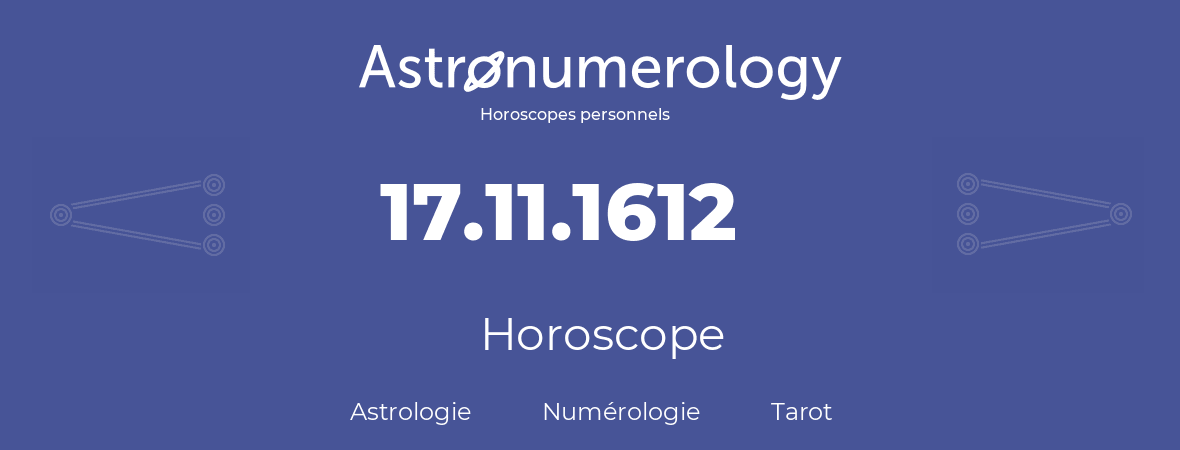 Horoscope pour anniversaire (jour de naissance): 17.11.1612 (17 Novembre 1612)
