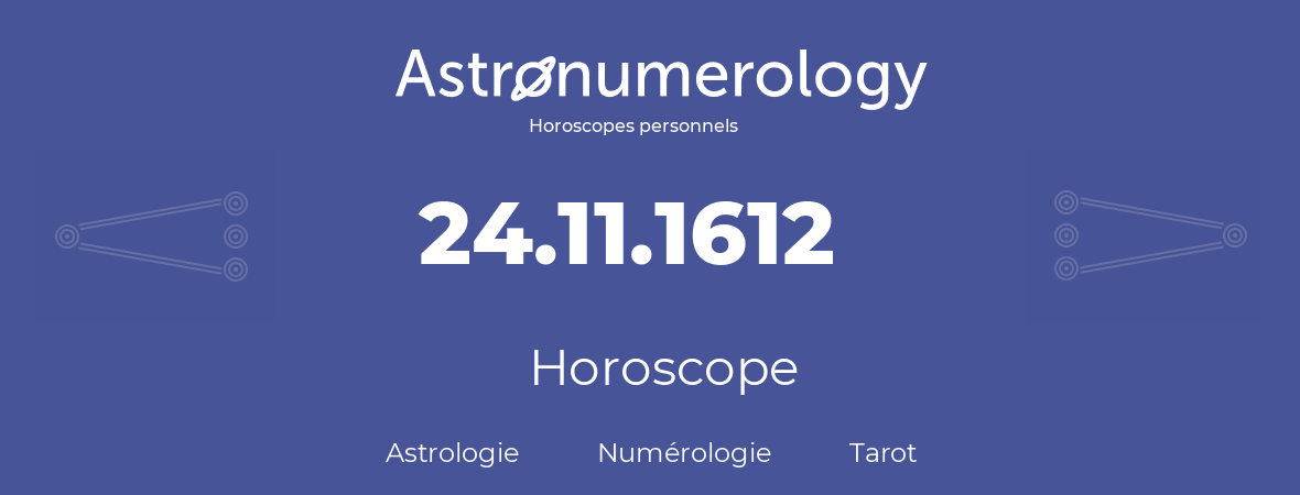 Horoscope pour anniversaire (jour de naissance): 24.11.1612 (24 Novembre 1612)