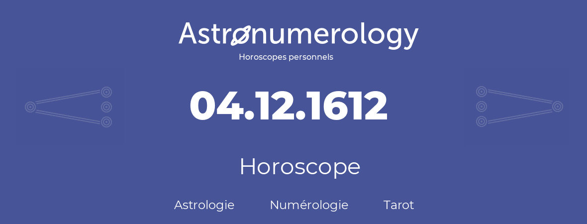 Horoscope pour anniversaire (jour de naissance): 04.12.1612 (4 Décembre 1612)