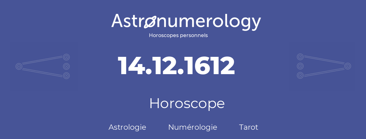 Horoscope pour anniversaire (jour de naissance): 14.12.1612 (14 Décembre 1612)