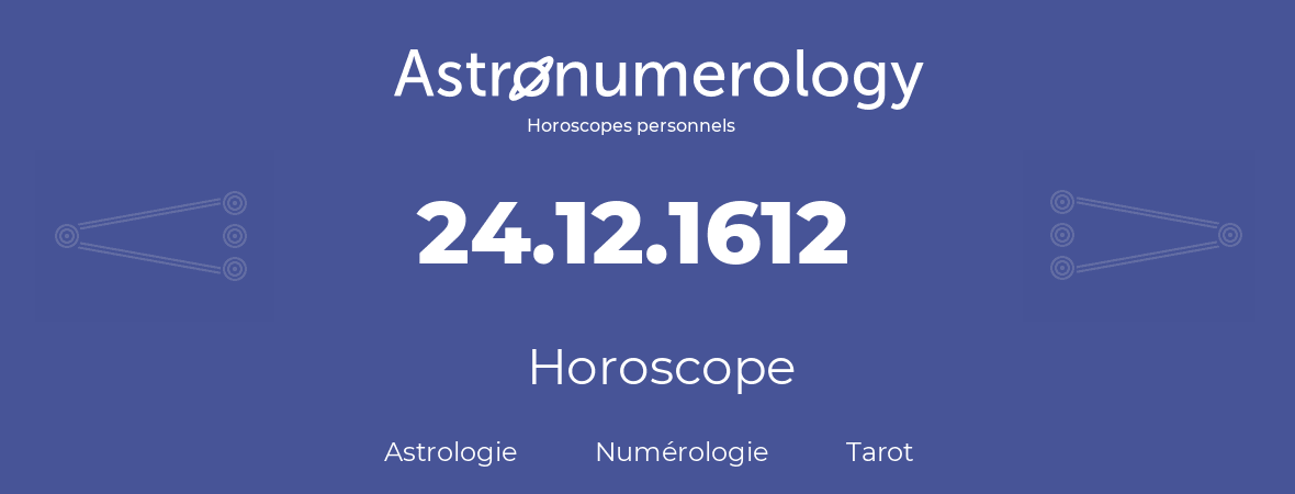 Horoscope pour anniversaire (jour de naissance): 24.12.1612 (24 Décembre 1612)