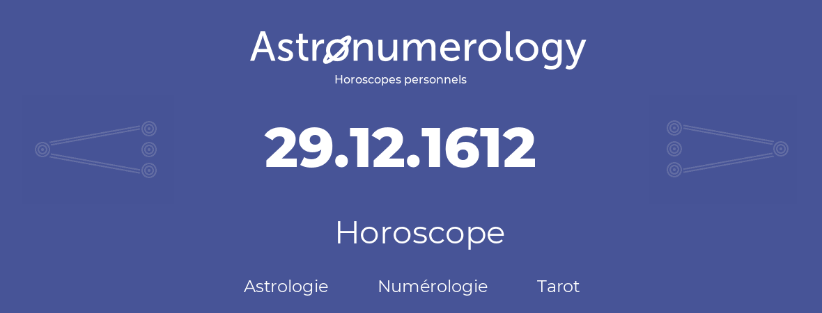Horoscope pour anniversaire (jour de naissance): 29.12.1612 (29 Décembre 1612)