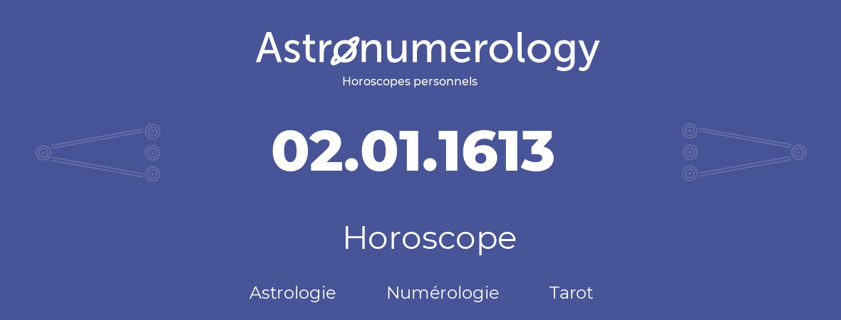 Horoscope pour anniversaire (jour de naissance): 02.01.1613 (02 Janvier 1613)