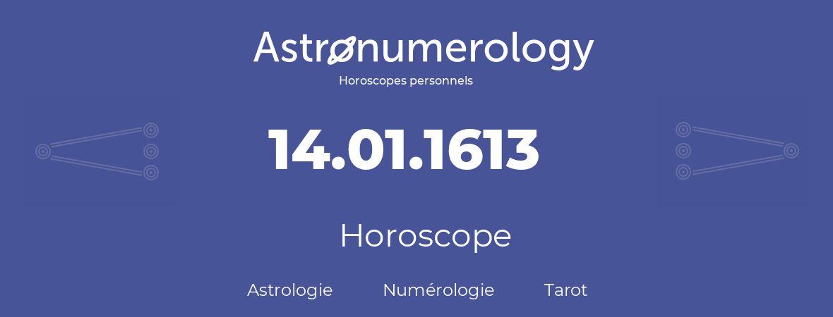 Horoscope pour anniversaire (jour de naissance): 14.01.1613 (14 Janvier 1613)