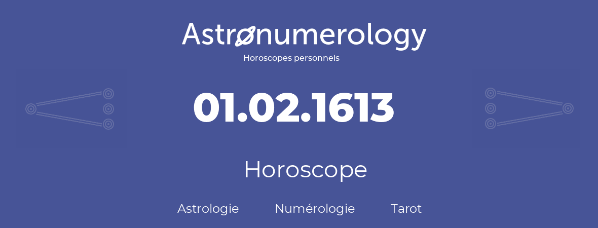 Horoscope pour anniversaire (jour de naissance): 01.02.1613 (31 Février 1613)