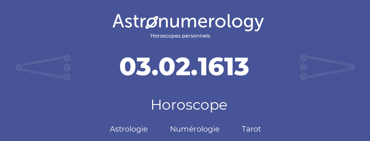 Horoscope pour anniversaire (jour de naissance): 03.02.1613 (3 Février 1613)