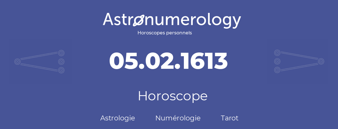 Horoscope pour anniversaire (jour de naissance): 05.02.1613 (05 Février 1613)