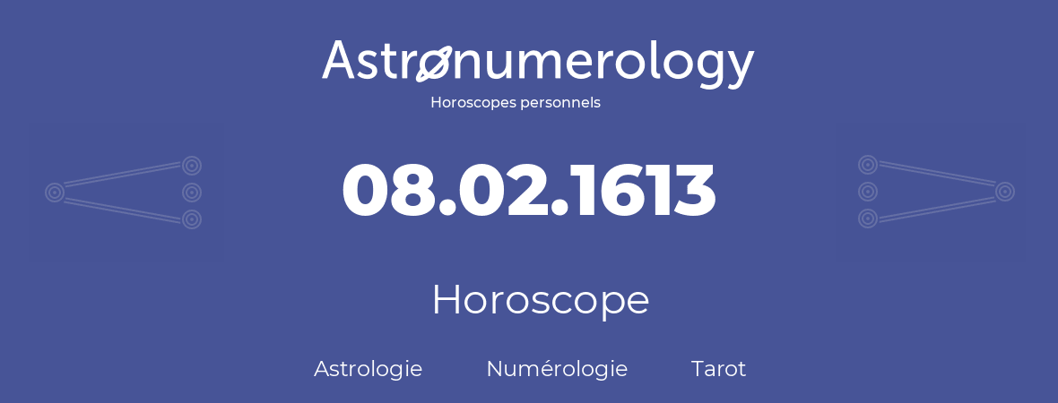 Horoscope pour anniversaire (jour de naissance): 08.02.1613 (08 Février 1613)