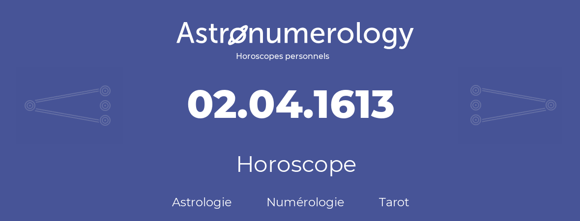 Horoscope pour anniversaire (jour de naissance): 02.04.1613 (2 Avril 1613)