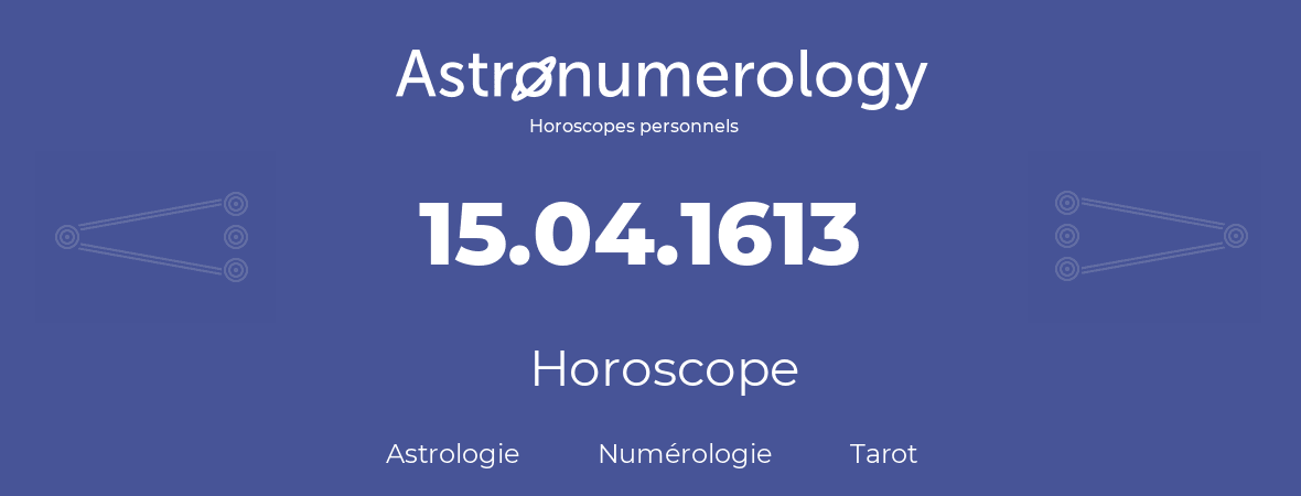 Horoscope pour anniversaire (jour de naissance): 15.04.1613 (15 Avril 1613)