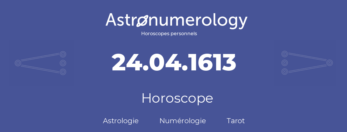 Horoscope pour anniversaire (jour de naissance): 24.04.1613 (24 Avril 1613)