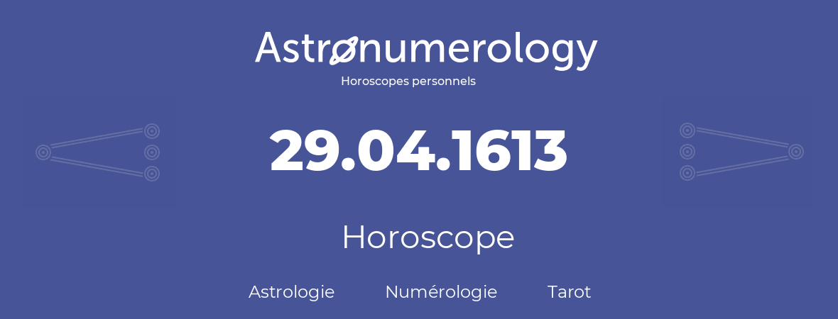 Horoscope pour anniversaire (jour de naissance): 29.04.1613 (29 Avril 1613)