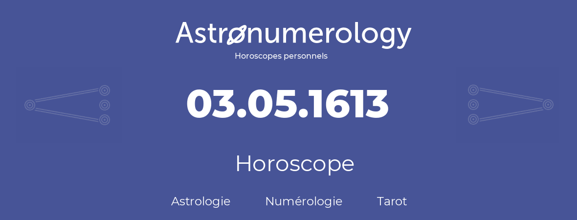 Horoscope pour anniversaire (jour de naissance): 03.05.1613 (03 Mai 1613)