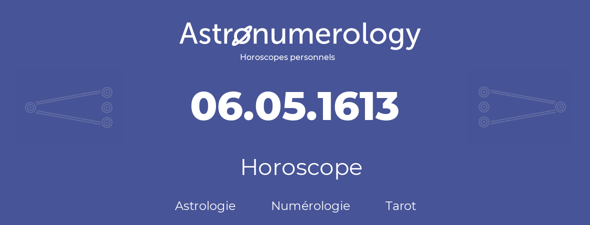 Horoscope pour anniversaire (jour de naissance): 06.05.1613 (06 Mai 1613)