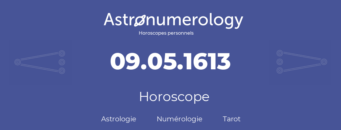 Horoscope pour anniversaire (jour de naissance): 09.05.1613 (09 Mai 1613)
