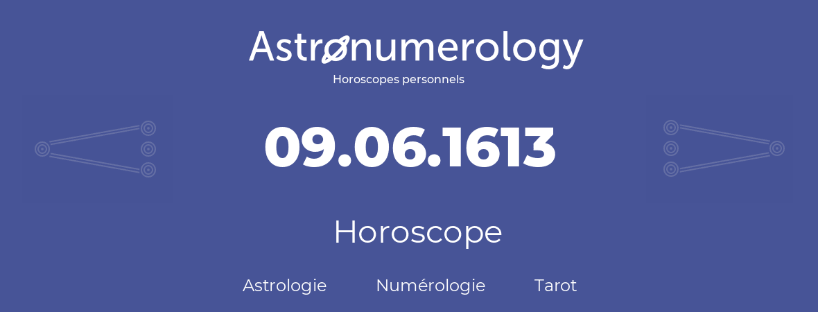 Horoscope pour anniversaire (jour de naissance): 09.06.1613 (09 Juin 1613)