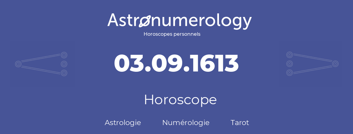 Horoscope pour anniversaire (jour de naissance): 03.09.1613 (3 Septembre 1613)