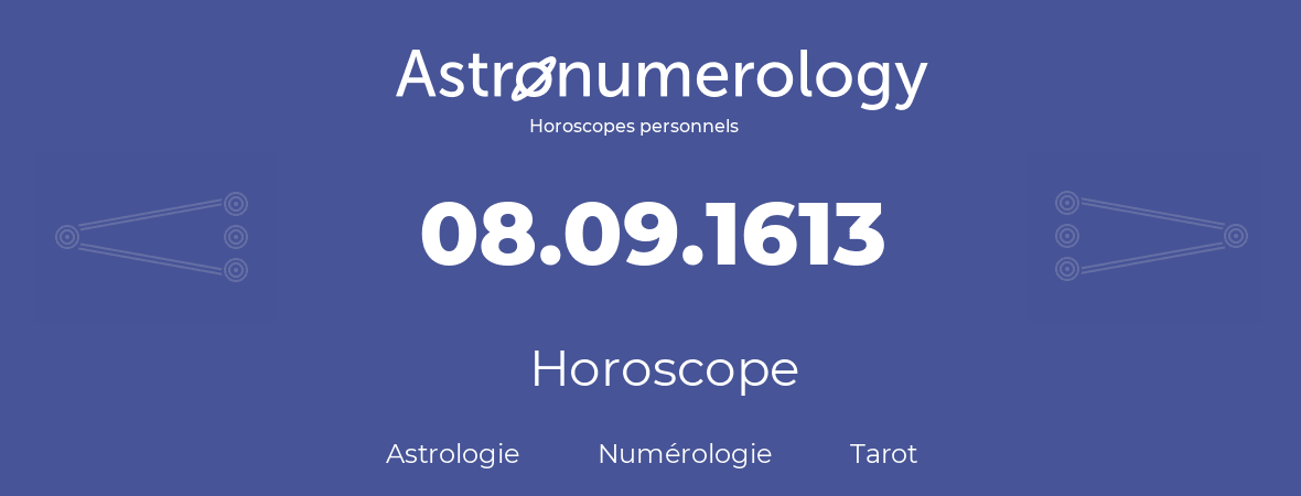 Horoscope pour anniversaire (jour de naissance): 08.09.1613 (8 Septembre 1613)