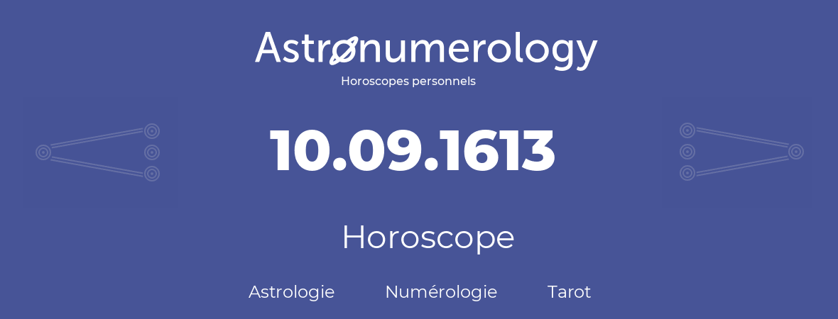 Horoscope pour anniversaire (jour de naissance): 10.09.1613 (10 Septembre 1613)