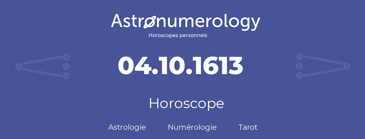 Horoscope pour anniversaire (jour de naissance): 04.10.1613 (4 Octobre 1613)