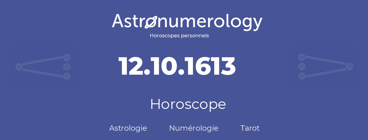 Horoscope pour anniversaire (jour de naissance): 12.10.1613 (12 Octobre 1613)