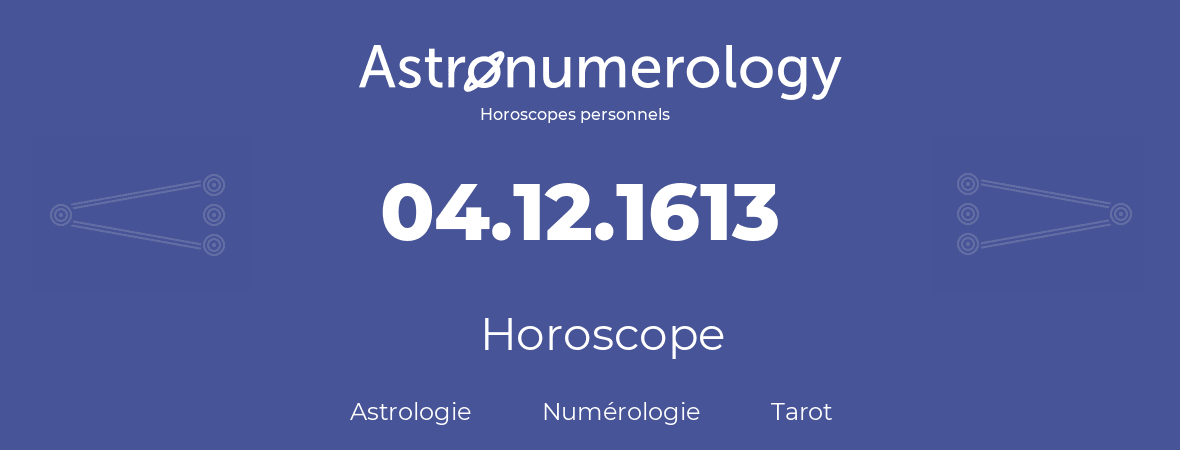 Horoscope pour anniversaire (jour de naissance): 04.12.1613 (4 Décembre 1613)