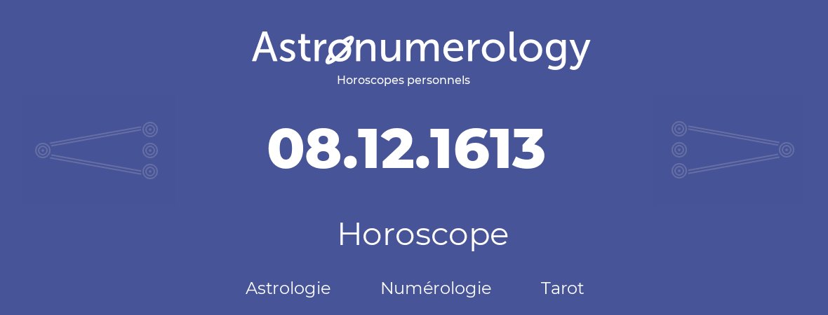 Horoscope pour anniversaire (jour de naissance): 08.12.1613 (8 Décembre 1613)