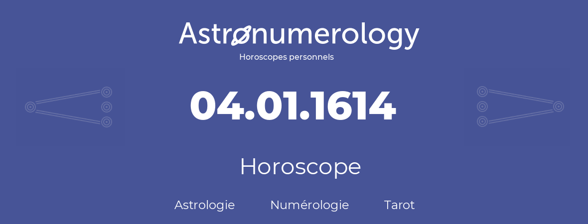 Horoscope pour anniversaire (jour de naissance): 04.01.1614 (4 Janvier 1614)