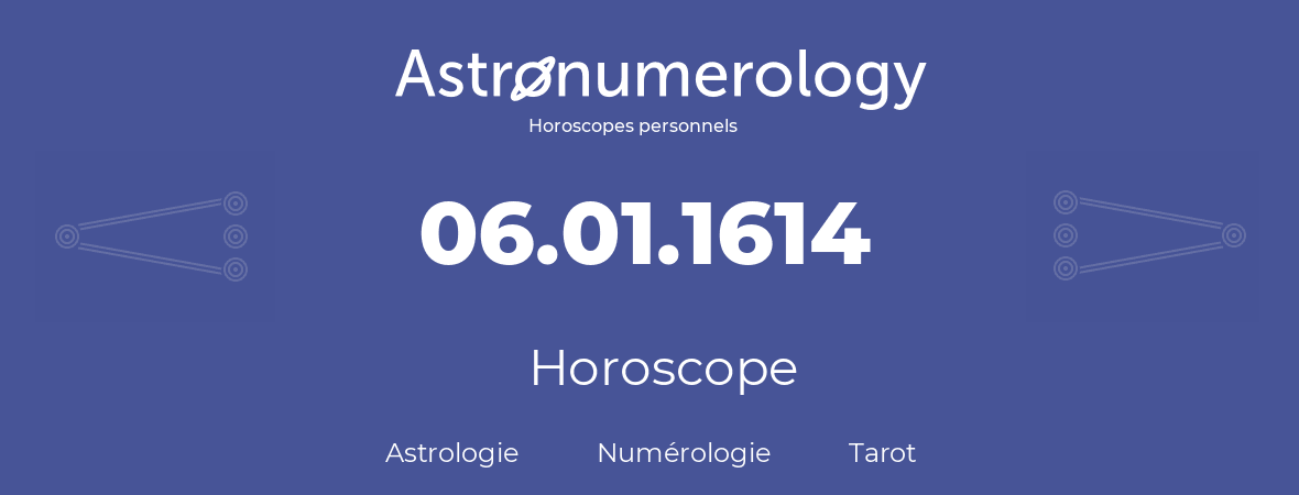 Horoscope pour anniversaire (jour de naissance): 06.01.1614 (6 Janvier 1614)