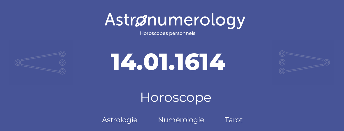 Horoscope pour anniversaire (jour de naissance): 14.01.1614 (14 Janvier 1614)