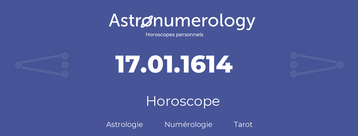 Horoscope pour anniversaire (jour de naissance): 17.01.1614 (17 Janvier 1614)